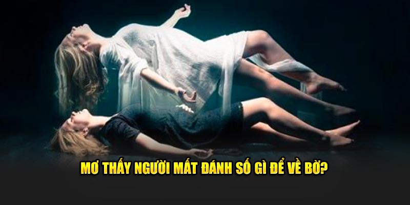 Mơ thấy người mất đánh số gì để về bờ?