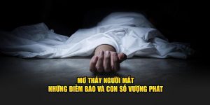Mơ Thấy Người Mất – Những Điềm Báo Và Con Số Vượng Phát